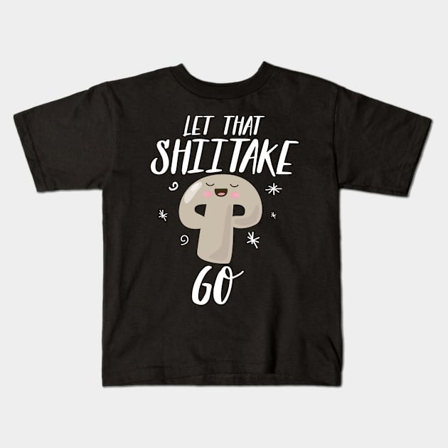 Let The Shiitake Go Kids T-Shirt by Eugenex